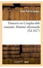 Damaris Ou l'Implacable Marastre. Histoire Allemande