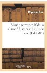 Musee Retrospectif de la Classe 83, Soies Et Tissus de Soie