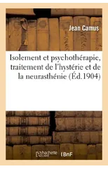 Isolement Et Psychotherapie, Traitement de l'Hysterie Et de la Neurasthenie, Pratique