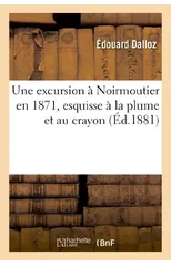 Une Excursion A Noirmoutiers En 1871, Esquisse A La Plume Et Au Crayon