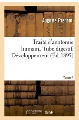 Traite d'Anatomie Humaine. Tome Quatrieme, Tube Digestif. Developpement