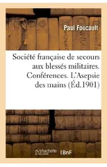 Societe Francaise de Secours Aux Blesses Militaires. Conferences. l'Asepsie Des Mains