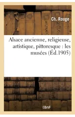 Alsace Ancienne, Religieuse, Artistique, Pittoresque