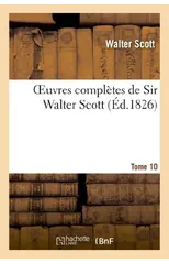 Oeuvres Completes de Sir Walter Scott. Tome 10