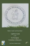 LightFoot Guide to the Via Francigena Edition 5 - Canterbury to Besancon