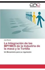 La Integracion de las MPYMES de la Industria de la masa y la Tortilla