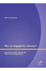 Was ist engagierte Literatur? Jean-Paul Sartres Theorie des literarischen Engagements