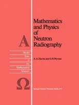 Mathematics and Physics of Neutron Radiography (Softcover Reprint of the Original 1st 1986)