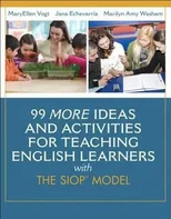 99 MORE Ideas and Activities for Teaching English Learners with the SIOP Model