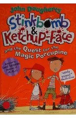 Stinkbomb & Ketchup-Face and the Quest for the Magic Porcupine