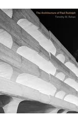 The Architecture of Paul Rudolph