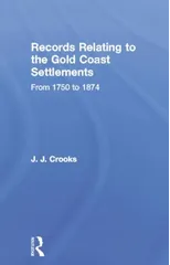 Records Relating to the Gold Coast Settlements from 1750 to 1874