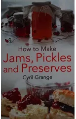 How To Make Jams, Pickles and Preserves