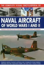 Complete Visual Encyclopedia of Naval Aircraft of World Wars I and Ii