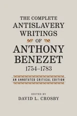The Complete Antislavery Writings of Anthony Benezet, 1754-1783