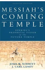 Messiah`s Coming Temple – Ezekiel`s Prophetic Vision of the Future Temple