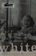 Waking Up White, and Finding Myself in the Story of Race