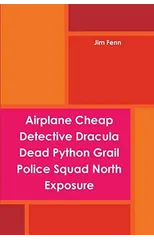 Airplane Cheap Detective Dracula Dead Python Grail Police Squad North Exposure