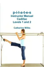 P-I-L-A-T-E-S Instructor Manual Cadillac Levels 1 and 2