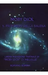 Moby Dick Il Profondo Della Balena - Riduzione Teatrale Di "Moby Dick" Di Melville
