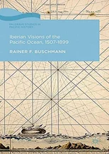 Iberian Visions of the Pacific Ocean, 1507-1899