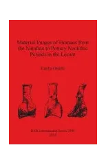 Material Images of Humans from the Natufian to Pottery Neolithic Periods in the Levant