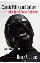 Zombie Politics and Culture in the Age of Casino Capitalism