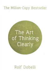 The Art of Thinking Clearly