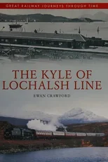 The Kyle of Lochalsh Line Great Railway Journeys Through Time