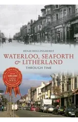 Waterloo, Seaforth & Litherland Through Time