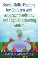 Social Skills Training for Children with Asperger Syndrome and High-Functioning Autism