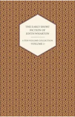 The Early Short Fiction of Edith Wharton - A Ten-Volume Collection - Volume 1