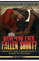 Have You Ever Fallen Short? Honesty and Transparency Leads to Victory