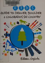 The Kid's Guide to Denver, Boulder & Colorado's Ski Country