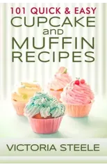 101 Quick & Easy Cupcake and Muffin Recipes