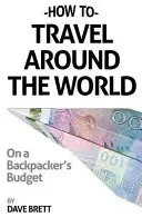 How To Travel Around The World On A Backpacker's Budget