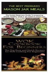 The Best Prepared Mason Jar Meals & Wok Cookbook for Beginners