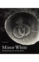 Minor White - Manifestations of the Spirit