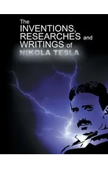 The Inventions, Researchers and Writings of Nikola Tesla
