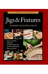 Taunton's Complete Illustrated Guide to Jigs & Fix tures