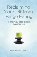 Reclaiming Yourself from Binge Eating ? A Step?By?Step Guide to Healing