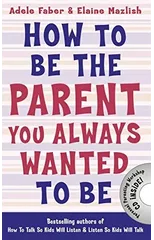 How to Be the Parent You Always Wanted to Be