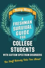 A Freshman Survival Guide for College Students with Autism Spectrum Disorders