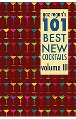 Gaz Regan's 101 Best New Cocktails Volume III