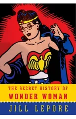 The Secret History of Wonder Woman