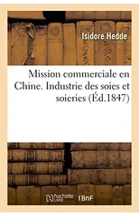 Mission Commerciale En Chine. Industrie Des Soies Et Soieries