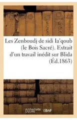 Les Zenboudj de Sidi Ia'qoub (Le Bois Sacre). Extrait d'Un Travail Inedit Sur Blida