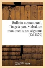 Bulletin Monumental... Tirage A Part. Malval, Ses Monuments, Ses Seigneurs