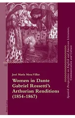 Women in Dante Gabriel Rossetti’s Arthurian Renditions (1854–1867)
