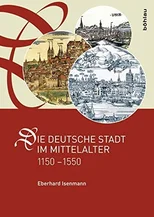 Die deutsche Stadt im Mittelalter 1150-1550